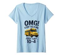 Donna School Bus Driver OMG Stop Talking Just Say 10-4 Maglietta con Collo a V