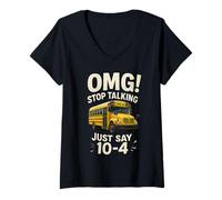 Donna School Bus Driver OMG Stop Talking Just Say 104 Maglietta con Collo a V