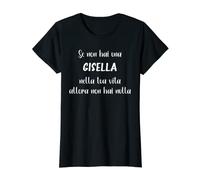 Donna Se non hai una Gisella nella tua vita Gisella Maglietta