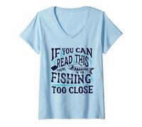 Donna Se riesci a leggere questo, stai pescando troppo vicino Pesce pescatore Maglietta con Collo a V