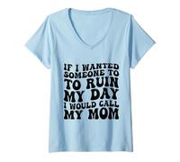 Donna Se volessi Che Qualcuno Mi rovinasse la Giornata, chiamerei mia Madre Maglietta con Collo a V