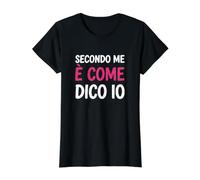 Donna Secondo Me è Come Dico Io Maglietta con Stampa Grafica Economica