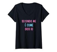 Donna Secondo Me È Come Dico Io - Umorismo Testardo Opinione Forte Maglietta con Collo a V