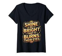 Donna Shine So Bright That It Burns Their Eyes Motivazione - Maglietta con Collo a V