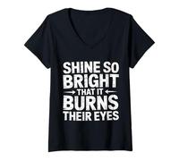 Donna Shine So Bright That It Burns Their Eyes Motivazione - Maglietta con Collo a V