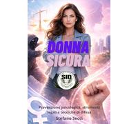 Donna Sicura: Prevenzione psicologica, strumenti legali e tecniche di difesa