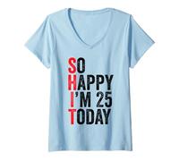 Donna So Happy I'm 25 Today Funny 25th Birthday Jokes 25 Compleanno Maglietta con Collo a V