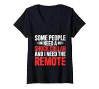 Donna Some Need Shock Collars I Need The Remote - Maglietta con Collo a V