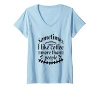 Donna Sometimes I like Coffee more than People Funny Sarcasm Humor Maglietta con Collo a V