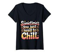 Donna Sometimes You Just Need To Chill Relax Reminder Stress |- Maglietta con Collo a V