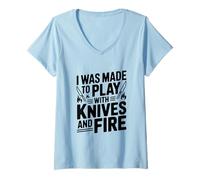 Donna Sono Stato Fatto per Giocare con coltelli e Fuoco Maglietta con Collo a V