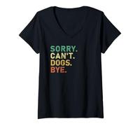 Donna Sorry Can't Dogs Ciao Cane Proprietario Gatto Divertente Amanti Maglietta con Collo a V