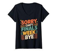 Donna Sorry Can't Finals Week Bye Student Stress Busy Exam |- Maglietta con Collo a V