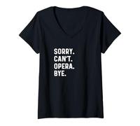 Donna Sorry Can't Opera Bye - Sing Singer Singing Theatre Maglietta con Collo a V