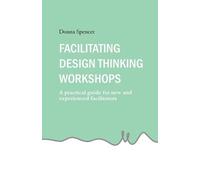 Donna Spencer Facilitating Design Thinking Workshops (Tascabile)