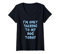 Donna STO Solo Parlando con Il Mio Cane Oggi Amanti delle Donne Maglietta con Collo a V