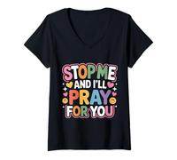 Donna Stop Me And I'll Pray for You Faith Message Encourage - Maglietta con Collo a V