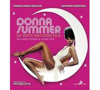 Donna Summer. La voce arcobaleno. Da disco queen a icona pop. Ediz. a colo...