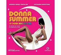 Donna Summer. La voix arc-en-ciel. De reine du disco à icône de la pop - A...