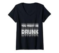Donna T-Shirt You Might Be Drunk - Abbigliamento umoristico Maglietta con Collo a V