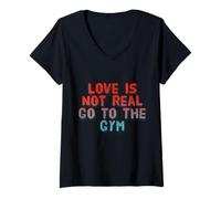 Donna Testo divertente Umorismo Funny Love Is Not Real Go To The Gym Citazioni Maglietta con Collo a V