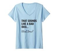 Donna That Sounds Like a Bad Idea What Time Men This is a Bad Idea Maglietta con Collo a V