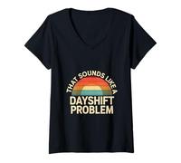 Donna That Sounds Like A Dayshift Problem Night Worker Joke ---- Maglietta con Collo a V