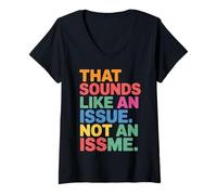 Donna That Sounds Like An Issue Not An Issme Witty Sass - Maglietta con Collo a V