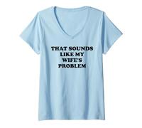 Donna That Sounds Like My Wife's Problem Men Spoiled Husband Funny Maglietta con Collo a V