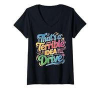 Donna That's A Terrible Idea I'll Drive Reckless Friend Joke Maglietta con Collo a V