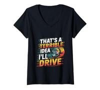 Donna That's A Terrible Idea I'll Drive Reckless Friend Joke ----- Maglietta con Collo a V