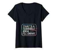 Donna That's A Terrible Idea I'll Drive Reckless Friend Joke ---- Maglietta con Collo a V