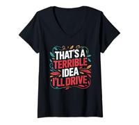 Donna That's A Terrible Idea I'll Drive Reckless Friend Joke - Maglietta con Collo a V