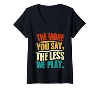 Donna The More You Say The Less We Play Citazione Design Maglietta con Collo a V