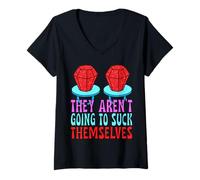 Donna They Aren't Going to Suck Themselves Funny Adult Sarcastic Maglietta con Collo a V
