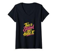 Donna This Is Stupid And I Hate It Sarcastic Sassy Mood |- Maglietta con Collo a V