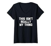 Donna This Isn't Really My Thing - Divertente Detto Sarcastico novità Maglietta con Collo a V