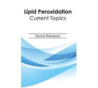 Donna Thompson Lipid Peroxidation: Current Topics (Copertina rigida)