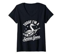 Donna Today I'm A Serious Goose - Divertente umorismo sugli animali da caccia Maglietta con Collo a V