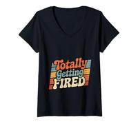 Donna Totally Getting Fired Work Sarcasm Office Employee - Maglietta con Collo a V