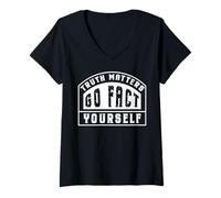 Donna Truth Matters Go Fact Yourself Slogan Divertente Protesta Maglietta con Collo a V