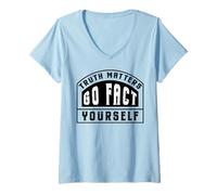 Donna Truth Matters Go Fact Yourself Slogan Divertente Protesta Maglietta con Collo a V