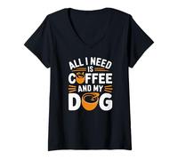 Donna Tutto ciò di cui ho bisogno è caffè e il mio cane Maglietta con Collo a V