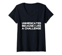 Donna Unmedicated Because I Like A Challenge Funny Humor Sarcastic Maglietta con Collo a V