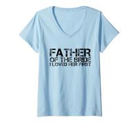 Donna Uomo Padre della Sposa I Loved Her First Marriage Wedding Maglietta con Collo a V