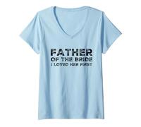 Donna Uomo Padre della Sposa I Loved Her First Marriage Wedding Maglietta con Collo a V