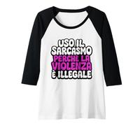 Donna Uso il sarcasmo perché la violenza è illegale divertente Maglia con Maniche Raglan