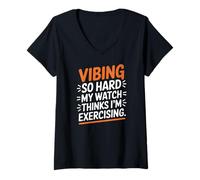 Donna VIBING SO Hard My Watch Thinks I'm Exercising Maglietta con Collo a V