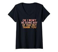 Donna Vintage Funny Ok I Won't be Doing Any of That But Thank You Maglietta con Collo a V