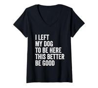 Donna Vintage Ho lasciato il mio cane per essere qui, è meglio che sia buono e divertente Maglietta con Collo a V